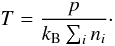 \begin{equation} \label{eT} T = \frac{p}{k_\mathrm{B} \sum_i n_i} \cdot \end{equation}