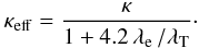 \begin{equation} \kappa_{\mathrm{eff}} = \frac{\kappa}{1 + 4.2\, \lambda_{\rm e} \,/ \lambda_{\rm T}} \cdot \end{equation}