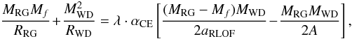 \begin{eqnarray} \frac{M_{\rm RG}M_f}{R_{\rm RG}}\!+\!\frac{M_{\rm WD}^2}{R_{\rm WD}}=\lambda\cdot\alpha_{\rm CE} \left[\frac{(M_{\rm RG}-M_f)M_{\rm WD}}{2 a_{\rm RLOF}}\!-\!\frac{M_{\rm RG}M_{\rm WD}}{2A}\right], \end{eqnarray}