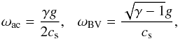 \begin{equation} \omega_\mathrm{ac} = {\gamma g\over2c_{\rm s}} , ~~~\omega_\mathrm{BV} = {\sqrt{\gamma-1}g\over c_{\rm s}}, \label{eq1} \end{equation}