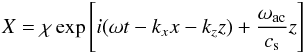\begin{equation} X = \chi\exp\left[i(\omega t-k_xx-k_zz)+ {\omega_\mathrm{ac}\over c_{\rm s}}z\right] \label{eq4} \end{equation}