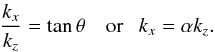 \begin{equation} {k_x\over k_z} = \tan\theta~~~~\mathrm{or}~~~k_x = \alpha k_z . \label{eq7} \end{equation}