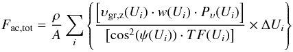 \begin{equation} F_\mathrm{ac,tot} = {\rho\over A}\sum_i \left\{\frac{\left[\upsilon_\mathrm{{\rm gr},z}(U_i)\cdot w(U_i)\cdot P_\upsilon(U_i)\right]} {\left[\cos^2(\psi(U_i))\cdot TF(U_i)\right]}\times\Delta U_i\right\} \label{eq11} \end{equation}