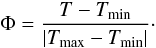 \begin{equation} \Phi=\frac{T-T_{\min}}{|T_{\max}-T_{\min}|} \cdot \end{equation}