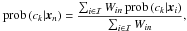 \begin{equation} % \label{eq:soft_classifier} \prob\left(c_k|\vec x_n\right) = \frac{\sum_{i\in\mathcal I} W_{in}\,\prob\left(c_k|\vec x_i\right)}{\sum_{i\in\mathcal I} W_{in}}, \end{equation}