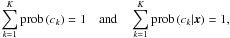 \begin{equation} % \label{eq:normalisation_of_cluster_posteriors_priors} \sum_{k=1}^K \prob\left(c_k\right) = 1 \quad{\rm and}\quad \sum_{k=1}^K \prob\left(c_k|\vec x\right) = 1, \end{equation}