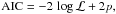 \begin{equation} % {\rm AIC} = -2\,\log\mathcal L + 2p, \end{equation}