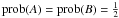 $\prob(A)=\prob(B)=\frac{1}{2}$