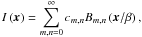 \begin{equation} % \label{eq:linear_superposition} I\left(\vec x \right) = \sum_{m,n=0}^\infty c_{m,n}B_{m,n}\left(\vec x/\beta\right), \end{equation}