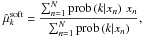 \begin{equation} % \label{eq:def:soft_estimator} \hat\mu_k^{\rm soft} = \frac{\sum_{n=1}^N \prob\left(k|x_n\right)\,x_n}{\sum_{n=1}^N \prob\left(k|x_n\right)}, \end{equation}