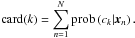 \begin{equation} % \label{eq:def:cluster_cardinality} {\rm card}(k) = \sum_{n=1}^N \prob\left(c_k|\vec x_n\right). \end{equation}