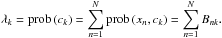 \begin{equation} % \label{eq:def_lambda_k} \lambda_k = \prob\left(c_k\right) = \sum_{n=1}^N \prob\left(x_n,c_k\right) = \sum_{n=1}^N B_{nk}. \end{equation}