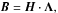 \begin{equation} % \mat B = \mat H\cdot\mat\Lambda, \end{equation}