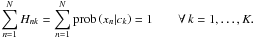 \begin{equation} % \label{eq:normalisation_constraint_H} \sum_{n=1}^N H_{nk} = \sum_{n=1}^N \prob\left(x_n|c_k\right) = 1 \qquad \forall\,k=1,\ldots,K. \end{equation}