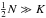 $\frac{1}{2}N\gg K$
