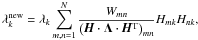 \begin{eqnarray} \label{eq:EM_update_lambda} \lambda_k^{\rm new} = \lambda_k \sum_{m,n=1}^N \frac{W_{mn}}{\left(\mat H\cdot\mat\Lambda\cdot\mat H^{\rm T}\right)_{mn}} H_{mk} H_{nk}, \end{eqnarray}