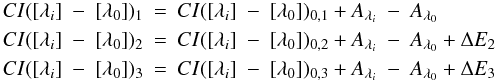 \appendix \setcounter{section}{1} \begin{eqnarray*} CI([\lambda_{i}]\ -\ [\lambda_{0}])_{1} & = & CI([\lambda_{i}]\ -\ [\lambda_{0}])_{0,1} + A_{\lambda_{i}}\ -\ A_{\lambda_{0}}\\ CI([\lambda_{i}]\ -\ [\lambda_{0}])_{2} & = & CI([\lambda_{i}]\ -\ [\lambda_{0}])_{0,2} + A_{\lambda_{i}}\ -\ A_{\lambda_{0}} + \Delta E_{2}\\ CI([\lambda_{i}]\ -\ [\lambda_{0}])_{3} & = & CI([\lambda_{i}]\ -\ [\lambda_{0}])_{0,3} + A_{\lambda_{i}}\ -\ A_{\lambda_{0}} + \Delta E_{3} \end{eqnarray*}