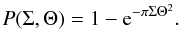 \begin{displaymath} P(\Sigma, \Theta) = 1 - {\rm e}^{-\pi\Sigma\Theta^2}. \end{displaymath}