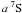 $a\, ^7{\rm S}^{\rm }_{\rm }$