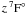 $z\, ^7{\rm F}^{\rm \circ }_{\rm }$