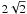 $2\sqrt{2}$