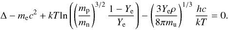 \begin{equation} % \label{eq:ye_formula2} \Delta - m_{\rm e} c^2 +kT {\rm ln}\left( \left(\frac{m_{\rm p}}{m_{\rm n}} \right)^{3/2}\frac{1-Y_{\rm e}}{Y_{\rm e}} \right) - \left( \frac{3Y_{\rm e} \rho}{8 \pi m_{\rm u}} \right)^{1/3} \frac{hc}{kT} =0. \end{equation}