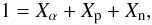 \begin{eqnarray} % && 1 = X_{\alpha} + X_{\rm p} + X_{\rm n}, \end{eqnarray}
