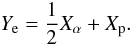 \begin{eqnarray} && Y_{\rm e} = \frac{1}{2}X_{\alpha} + X_{\rm p}. \end{eqnarray}
