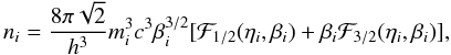 \begin{equation} % n_i = \frac{8\pi \sqrt{2}}{h^3}m_i^3c^3 \beta_i^{3/2} [\mathcal{F}_{1/2}(\eta_i, \beta_i) +\beta_i \mathcal{F}_{3/2}(\eta_i, \beta_i)], \label{eq:n_fermi} \end{equation}