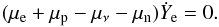 \begin{equation} % (\mu_{\rm e} + \mu_{\rm p} - \mu_\nu - \mu_{\rm n}) \dot{Y}_{\rm e}=0. \label{eq:equilibrium} \end{equation}