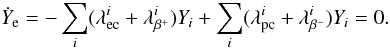 \begin{equation} % \dot{Y}_{\rm e} = -\sum_i (\lambda^i_{{\rm ec}} + \lambda^i_{\beta^+} ) Y_i +\sum_i (\lambda^i_{{\rm pc}} + \lambda^i_{\beta^-} ) Y_i =0. \label{eq:dotyedbe} \end{equation}