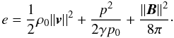 \begin{equation} e = \frac{1}{2}\rho_0||\bbv||^2 + \frac{p^2}{2\gamma p_0} + \frac{||\bB||^2}{8\pi}\cdot \label{magenergy} \end{equation}