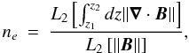 \begin{eqnarray} n_e &=& \frac{L_2\left[\int_{z_1}^{z_2}dz ||\bnabla\cdot\bB||\right]}{L_2\left[ ||\bB||\right]} \label{eq.ne}, \end{eqnarray}