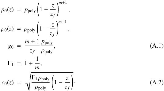 \appendix \setcounter{section}{1} \begin{eqnarray} p_0(z) &=& p_{\rm poly} \left(1 - \frac{z}{z_f}\right)^{m+1},\nonumber\\ \rho_0(z) &=& \rho_{\rm poly} \left(1 - \frac{z}{z_f}\right)^{m+1},\nonumber\\ g_0 &=& \frac{m+1}{z_f} \frac{p_{\rm poly}}{\rho_{\rm poly}},\label{polytrope.eq}\\ \Gamma_1 &=& 1 + \frac{1}{m},\nonumber\\ c_0(z) &=& \sqrt{\frac{\Gamma_1 p_{\rm poly}}{\rho_{\rm poly}}\left(1 - \frac{z}{z_f}\right)}\cdot \end{eqnarray}