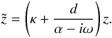 \begin{equation} \tilde{z} = \left(\kappa + \frac{d}{\alpha - i\omega}\right)z\label{grid.stretch1}. \end{equation}