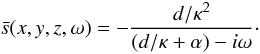 \begin{equation} \tts(x,y,z,\omega) = - \frac{d/\kappa^2}{ (d/\kappa + \alpha)-i\omega }\cdot \end{equation}