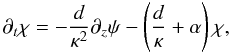 \begin{equation} \partial_t \chi = -\frac{d}{\kappa^2}\partial_{z}\psi - \left(\frac{d}{\kappa} + \alpha\right) \chi \label{control.1}, \end{equation}