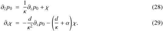 \begin{eqnarray} \partial_{\tz}p_0 &= &\frac{1}{\kappa} \partial_zp_0 + \chi\\ \partial_t \chi &=& -\frac{d}{\kappa^2}\partial_z p_0 - \left(\frac{d}{\kappa} + \alpha\right) \chi\label{eqsec}. \end{eqnarray}