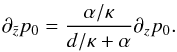 \begin{equation} \partial_{\tz}p_0 = \frac{\alpha/\kappa}{d/\kappa + \alpha} \partial_zp_0. \end{equation}