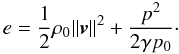 \begin{equation} e = \frac{1}{2}\rho_0||\bbv||^2 + \frac{p^2}{2\gamma p_0}\cdot\label{energy.modes} \end{equation}