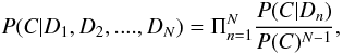 \begin{equation} P(C|D_1,D_2,....,D_N) = \Pi^N_{n=1} \frac{P(C|D_n)}{P(C)^{N-1}}, \end{equation}