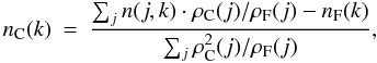 \begin{eqnarray} n_{\rm C}(k)& =& \frac{\sum_j n(j,k) \cdot \rho_{\rm C}(j)/\rho_{\rm F}(j)-n_{\rm F}(k)}{\sum_j \rho_{\rm C}^2(j)/\rho_{\rm F}(j)},\label{eq} \end{eqnarray}