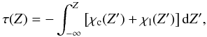 \begin{equation} \tau(Z) = - \int^{Z}_{-\infty} {\left[ \chi_\mathrm{c}(Z') + \chi_\mathrm{l}(Z') \right] \mathrm{d}Z'}, \label{optical_depth} \end{equation}