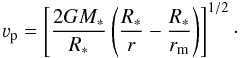 \begin{equation} \varv_\mathrm{p} = \left[ \frac{2GM_\mathrm{*}}{R_\mathrm{*}} \left(\frac{R_\mathrm{*}}{r} - \frac{R_\mathrm{*}}{r_\mathrm{m}} \right) \right]^{1/2}\cdot \end{equation}