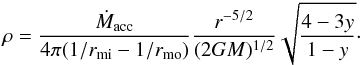 \begin{equation} \rho = \frac{\dot{M}_\mathrm{acc}}{4\pi (1/r_\mathrm{mi} - 1/r_\mathrm{mo})} \frac{r^{-5/2}}{(2GM)^{1/2}} \sqrt{\frac{4-3y}{1-y}} \cdot \end{equation}