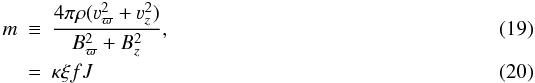 \begin{eqnarray} \label{alfvenmach} m&\equiv&\frac{4\pi\rho(\varv^{2}_{\varpi} + \varv^{2}_{z})}{B^{2}_{\varpi} + B^{2}_{z}} , \\ &=& \kappa \xi f J \end{eqnarray}