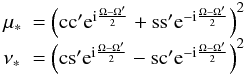 \begin{equation} \begin{array}{ll} \tmu &= \left( \co \co'\e^{\i\frac{\Om-\Om'}{2}} + \si\si' \e^{-\i\frac{\Om-\Om'}{2}} \right)^2 \\ \tnu &= \left( \co \si'\e^{\i\frac{\Om-\Om'}{2}} - \si\co' \e^{-\i\frac{\Om-\Om'}{2}} \right)^2 \end{array} \end{equation}