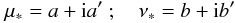 \begin{equation} \tmu = a + {\rm i} a' \ ; \quad \tnu = b+{\rm i}b' \end{equation}