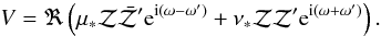 \begin{equation} V= \Re\left(\tmu \cZ \bar\cZ' \e^{\i(\om-\om')} + \tnu\cZ\cZ' \e^{\i(\om+\om')}\right) . \end{equation}