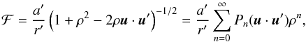 \begin{equation} \cF= \frac{a'}{r'}\left(1+\rho^2 -2\rho \uu\dpp\uu'\right)^{-1/2} = \frac{a' }{r' }\sum_{n=0}^\infty P_n(\uu\dpp\uu') \rho^n, \end{equation}